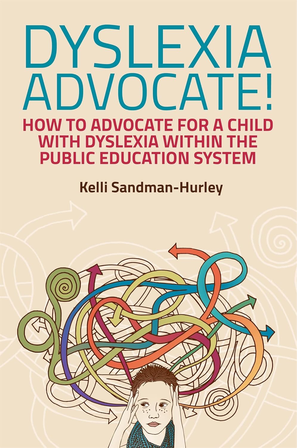 Dyslexia Advocate!: How to Advocate for a Child with Dyslexia within the Public Education Syste